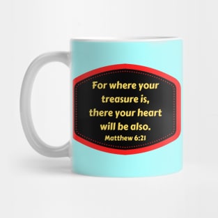 Bible Verse Matthew 6:21 Mug